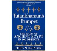 Tutankhamun's Trumpet: The Story of Ancient Egypt in 100 Objects