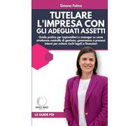 Tutelare l'impresa con gli adeguati assetti: La guida pratica per imprenditori e manager su come strutturare controllo di gestione, governance e ... legali e finanziari (Partner d'Impresa)