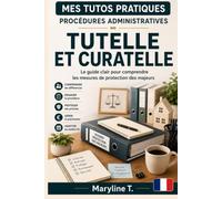 Tutelle et curatelle: Le guide clair pour comprendre les mesures de protection des majeurs. (Mes Tutos Pratiques - Procédures administratives)