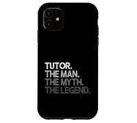 Tutor Gift The Man Myth Legend Case for iPhone 11