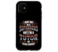 TUTOR JOB FUNNY HERO QUOTE Case for iPhone 11