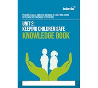 tutor2u Unit 2 Keeping Children Safe Knowledge Book for AAQ BTEC National in Early Childhood Development