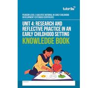 tutor2u Unit 4 Research and Reflective Practice in an Early Childhood Setting Knowledge Book for AAQ BTEC National in Early Childhood Development