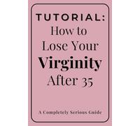 Tutorial: How to Lose Your Virginity After 35: A Funny Gag Gift Notebook for Single Adults | Sarcastic Humor Journal for Birthdays and White Elephant Parties