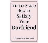 Tutorial: How to Satisfy Your Boyfriend: A Funny Gag Gift Notebook for Girlfriend or Wife | Adult Humor Journal for Secret Santa and White Elephant