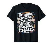 Tutoring Mom Calm Outside Teaching Chaos Inside T-Shirt