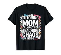 Tutoring Mom Calm Outside Teaching Chaos Inside T-Shirt