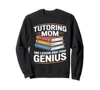 Tutoring Mom One Lesson Away From Genius Sweatshirt