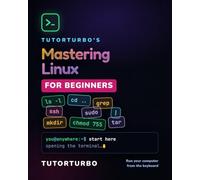 TutorTurbo's Mastering Linux for Beginners: Run Your Computer From the Keyboard