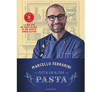 Tutta un'altra pasta. La mia vita da chef celiaco, le mie ricette senza glutine