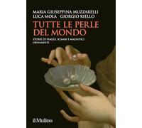Tutte le perle del mondo. Storie di viaggi, scambi e magnifici ornamenti