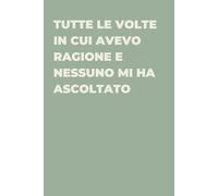 Tutte le volte in cui avevo ragione e nessuno mi ha ascoltato - Taccuino divertente per appunti e idee | Quaderno simpatico da ufficio: Taccuino ... amici e amiche | Umorismo da ufficio