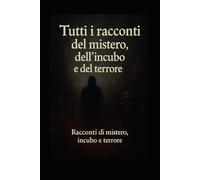 Tutti i racconti del mistero, dell'incubo e del terrore