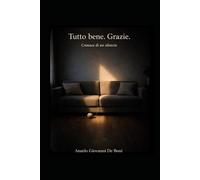 TUTTO BENE. GRAZIE.: cronaca di un silenzio: 2 (ADB Narrativa)