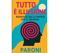Tutto è Illusione - Risveglio - Risveglio dalla Matrix che ci inganna - Portali dimensionali e tempo illusorio : Il tempo esiste?: La realtà non è ... - Conoscenza proibita e coscienza espansa