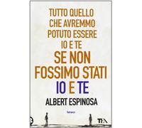 Tutto quello che avremmo potuto essere io e te se non fossimo stati io e te