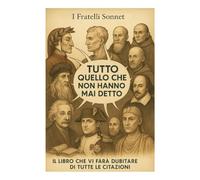 TUTTO QUELLO CHE NON HANNO MAI DETTO: Il libro che vi farà dubitare di tutte le citazioni