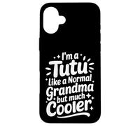 Tutu Like A Normal Grandma Much Cooler Hawaiian Grandmother Case for iPhone 16 Plus