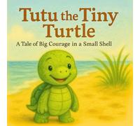 Tutu the Tiny Turtle: A heartwarming animal tale for children ages 0-12 month, toddler books ages 1-3, perfect for bedtime, snuggles, and quiet moments filled with love.