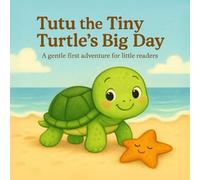 Tutu the Tiny Turtle’s Big Day: An adorable ocean adventure for children ages 0-12 month, toddler books ages 1-3, books for 1 year old, perfect for ... snuggles, and quiet moments filled with love.