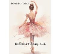 Tutus and Turns: Ballerina Coloring Book