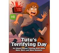 Tutu's Terrifying Day: An Absurd Honest Coloring Book about Work, Worry and Weird Moments