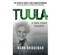 TUULA: A True Crime Tragedy: The Story of Jersey’s Only Unsolved Murder and the Dark Decades That Changed the Island Forever
