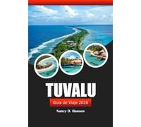 TUVALU GUÍA DE VIAJE 2026: Explora las islas del Pacífico, sus playas, la cultura local, el buceo, los atolones y las aventuras.