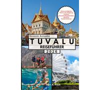 TUVALU REISEFÜHRER: Entdecken Sie Tuvalu wie ein Profi: Sehenswürdigkeiten, Geheimtipps, Kultur, einfache Reiserouten und Spartipps für jeden Reisenden.
