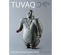Tuvaq: Inuit Art and the Modern World