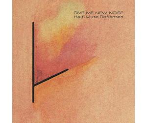 Tuxedomoon & Various Artists - Half-Mute / Give Me New Noise: Half-Mute Reflected