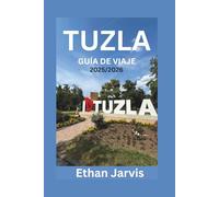 TUZLA GUÍA DE VIAJE 2025/2026: Descubra los lagos salados de Tuzla, su cultura, gastronomía y excursiones de un día en la ciudad subestimada de Bosnia. (The Traveler's Companion)