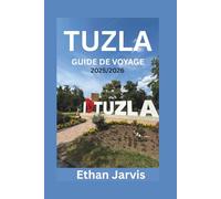 TUZLA GUIDE DE VOYAGE 2025/2026: Découvrez les lacs salés, la culture, la gastronomie et les excursions d'une journée dans la ville sous-estimée de Tuzla en Bosnie. (The Traveler's Companion)