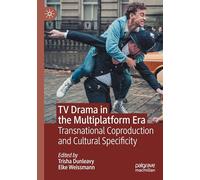 TV Drama in the Multiplatform Era: Transnational Coproduction and Cultural Specificity