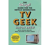 TV Geek: The Den of Geek Guide for the Netflix Generation