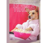TV Show Tracker: Television Show Tracker Log Book: Funny, Bright Colored Cover To Bring Some Laughter In Your Busy Life. It's For Tracking All Your Favorite TV Series And Movies