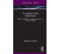 TV Shows and Nonplace : Why The Sopranos, Breaking Bad and Co. Love the Periphery