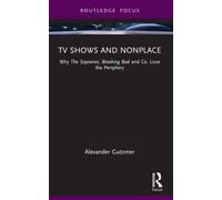 TV Shows and Nonplace : Why The Sopranos, Breaking Bad and Co. Love the Periphery