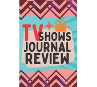 Tv Shows Journal Review: TV Show Tracker Journal Notebook to Record your thoughts, ratings and reviews on tv show you watch, For All Years( 120 page / 6X9 )