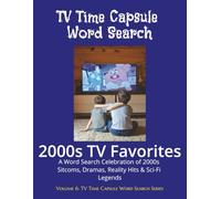 TV Time Capsule Word Search: 2000s TV Favorites: A Word Search Celebration of 2000s Sitcoms, Dramas, Reality Hits & Sci-Fi Legends (TV Time Capsule Word Search Series - 1950s to 2010s Box Set)