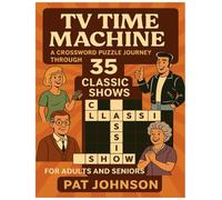 TV Time Machine: A Crossword Puzzle Journey Through 35 Classic Shows: Relive Iconic Moments from Television's Golden Age with Fun & Nostalgic Crosswords for Adults and Seniors