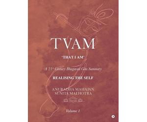 Tvam: A 21st Century Bhagavad Gita Summary: A 21st Century Bhagavad Gita Summary