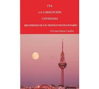 TVE. LA CORRUPCIÓN COTIDIANA: RECUERDOS DE UN TESTIGO INVOLUNTARIO