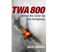 TWA 800: Behind the Cover-Up and Conspiracy