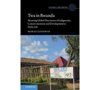 Twa in Rwanda : Situating Global Discourses of Indigeneity, Conservationism and Development in Daily Life