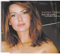 Twain, Shania - Dont Be Stupid