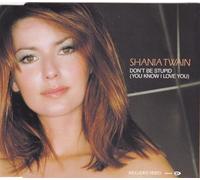 Shania Twain - Don't Be Stupid (You Know I Love You)