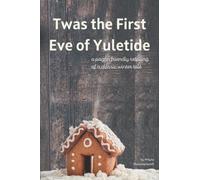 Twas the First Eve of Yuletide : A Pagan Friendly Retelling of a Classic Winter Tale