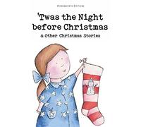 Twas The Night Before Christmas and Other Christmas Stories (Wordsworth Children's Classics)