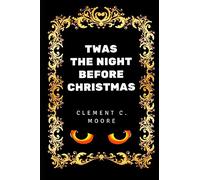 Twas the Night before Christmas: By Clement Clarke Moore - Illustrated